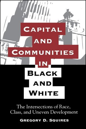 Capital and Communities in Black and White: The Intersections of Race, Class, and Uneven Development image number 0