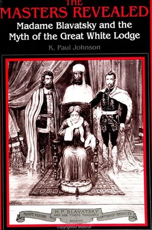The Masters Revealed: Madame Blavatsky and the Myth of the Great White Lodge image number 0