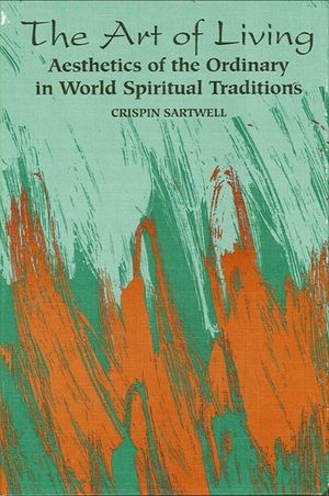 The Art of Living: Aesthetics of the Ordinary in World Spiritual Traditions image number 0