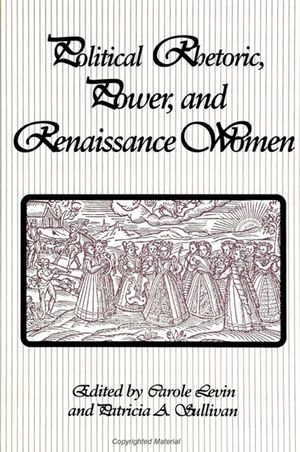 Political Rhetoric, Power, and Renaissance Women image number 0