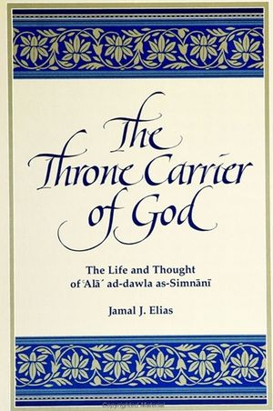The Throne Carrier of God: The Life and Thought of 'ala' Ad-Dawla As-Simnani image number 0