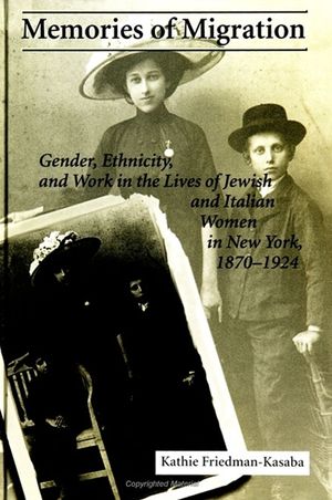 Memories of Migration: Gender, Ethnicity, and Work in the Lives of Jewish and Italian Women in New York, 1870-1924 image number 0