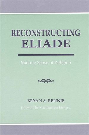 Reconstructing Eliade: Making Sense of Religion image number 0
