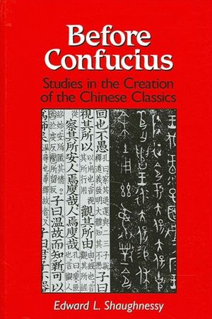 Before Confucius: Studies in the Creation of the Chinese Classics image number 0