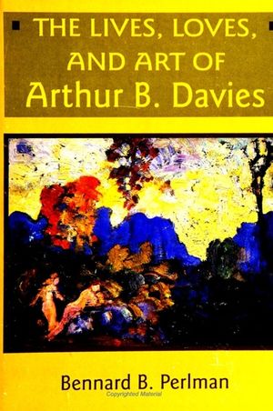 The Lives, Loves and Art of Arthur B. Davies image number 0