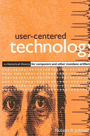 User-Centered Technology: A Rhetorical Theory for Computers and Other Mundane Artifacts image number 0