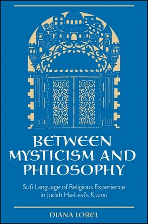 Between Mysticism and Philosophy: Sufi Language of Religious Experience in Judah Ha-Levi's Kuzari image number 0