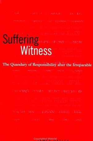 Suffering Witness: The Quandary of Responsibility After the Irreparable image number 0