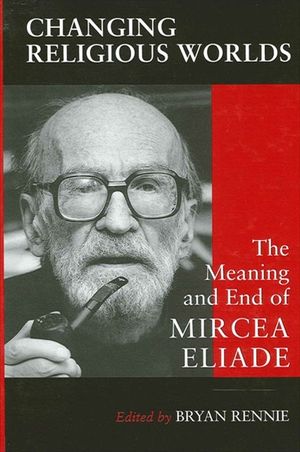 Changing Religious Worlds: The Meaning and End of Mircea Eliade image number 0