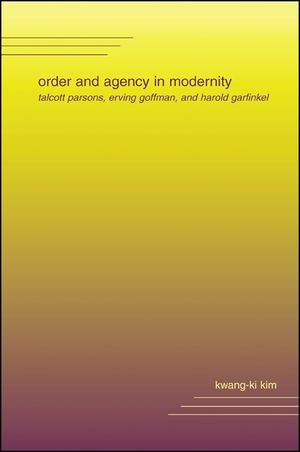 Order and Agency in Modernity: Talcott Parsons, Erving Goffman, and Harold Garfinkel image number 0