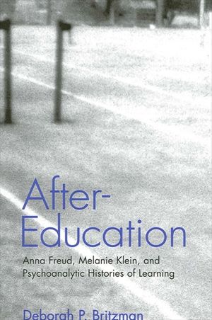 After-Education: Anna Freud, Melanie Klein, and Psychoanalytic Histories of Learning image number 0