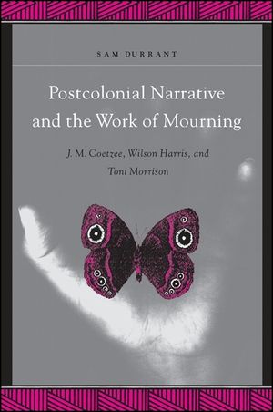 Postcolonial Narrative and the Work of Mourning: J.M. Coetzee, Wilson Harris, and Toni Morrison image number 0