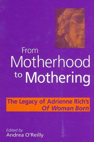 From Motherhood to Mothering: The Legacy of Adrienne Rich's of Woman Born image number 0