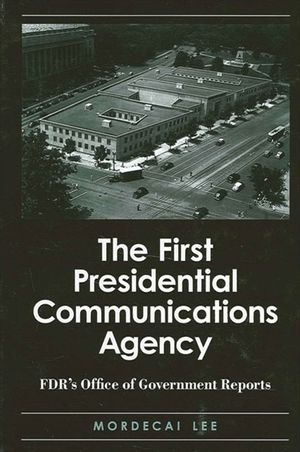 The First Presidential Communications Agency: Fdr's Office of Government Reports image number 0