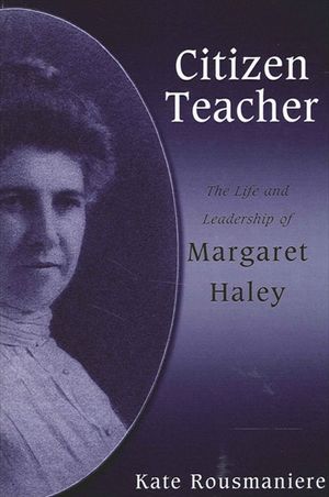 Citizen Teacher: The Life and Leadership of Margaret Haley image number 0