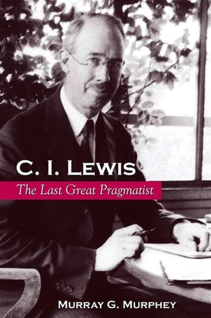 C. I. Lewis: The Last Great Pragmatist image number 0
