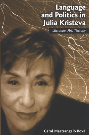 Language and Politics in Julia Kristeva: Literature, Art, Therapy image number 0