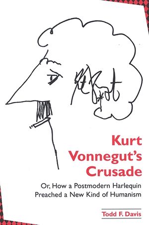 Kurt Vonnegut's Crusade; Or, How a Postmodern Harlequin Preached a New Kind of Humanism image number 0