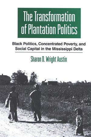 The Transformation of Plantation Politics: Black Politics, Concentrated Poverty, and Social Capital in the Mississippi Delta image number 0