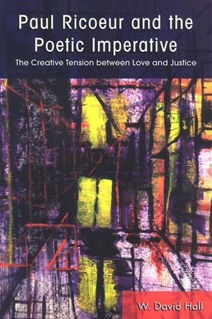 Paul Ricoeur and the Poetic Imperative: The Creative Tension Between Love and Justice image number 0