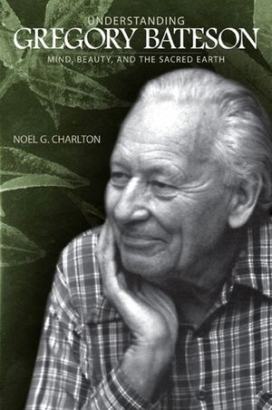Understanding Gregory Bateson: Mind, Beauty, and the Sacred Earth image number 0