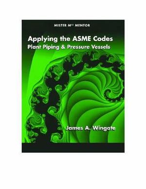 Applying the Asme Codes: Plant Piping & Pressure Vessels, New Trade ...