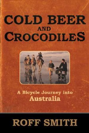 Cold Beer and Crocodiles: A Bicycle Journey Into Australia image number 0