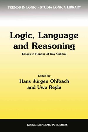 Logic, Language and Reasoning: Essays in Honour of Dov Gabbay image number 0