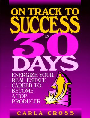 On Track to Success in 30 Days: Energize Your Real Estate Career to Become a Top Producer image number 0
