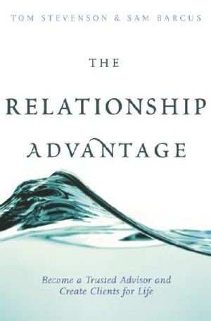 The Relationship Advantage: Become a Trusted Advisor and Create Clients for Life image number 0