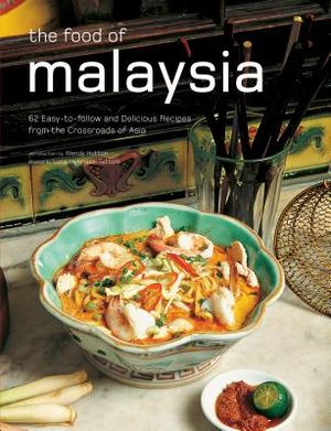 The Food of Malaysia: 62 Easy-To-Follow and Delicious Recipes from the Crossroads of Asia image number 0
