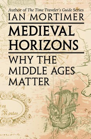Medieval Horizons: Why the Middle Ages Matter image number 0