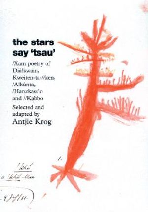 The Stars Say 'Tsau': /Xam Poetry of Dia!kwain, Kweiten-Ta-//Ken, /A!kunta, Han#kass'o, and //Kabbo image number 0