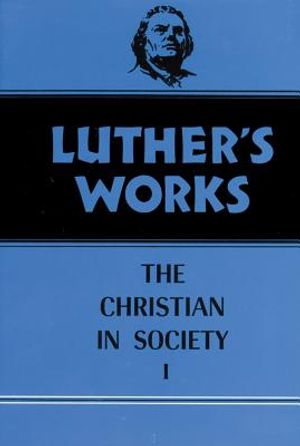 Luther's Works, Volume 44: Christian in Society I image number 0