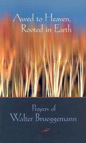 Awed to Heaven, Rooted in Earth: Prayers of Walter Brueggemann image number 0