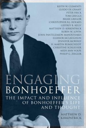 Engaging Bonhoeffer: The Impact and Influence of Bonhoeffers Life and Thought image number 0