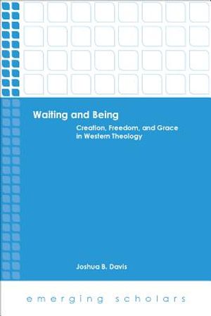 Waiting and Being: Creation, Freedom, and Grace in Western Theology image number 0