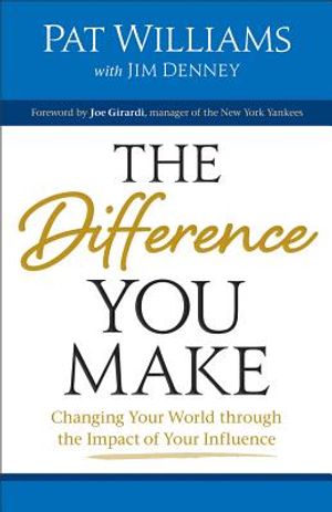 The Difference You Make: Changing Your World Through the Impact of Your Influence image number 0