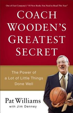 Coach Wooden's Greatest Secret: The Power of a Lot of Little Things Done Well image number 0
