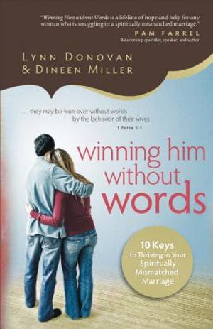 Winning Him Without Words: 10 Keys to Thriving in Your Spiritually Mismatched Marriage image number 0