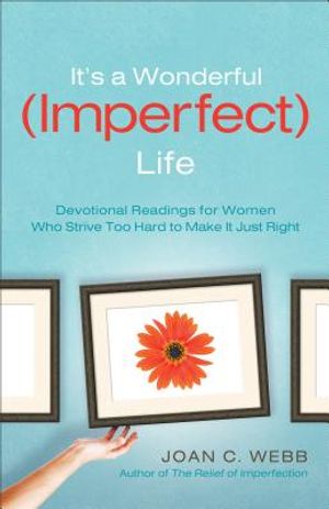 It's a Wonderful (Imperfect) Life: Devotional Readings for Women Who Strive Too Hard to Make It Just Right image number 0