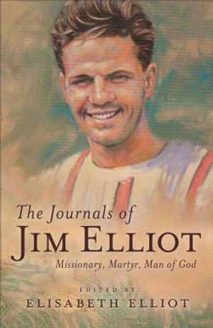 The Journals of Jim Elliot: Missionary, Martyr, Man of God image number 0