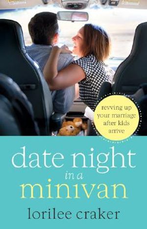 Date Night in a Minivan: Revving Up Your Marriage After Kids Arrive image number 0