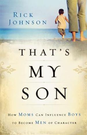 That's My Son: How Moms Can Influence Boys to Become Men of Character image number 0