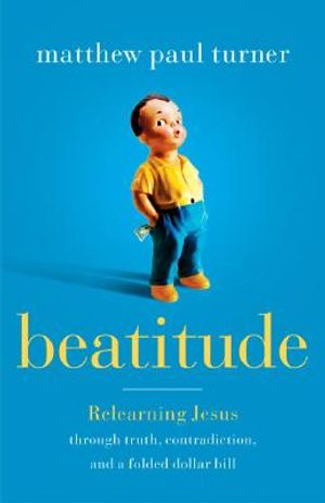 Beatitude: Relearning Jesus Through Truth, Contradiction, and a Folded Dollar Bill image number 0