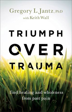 Triumph Over Trauma: Find Healing and Wholeness from Past Pain image number 0