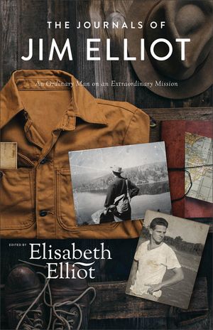 The Journals of Jim Elliot: An Ordinary Man on an Extraordinary Mission image number 0