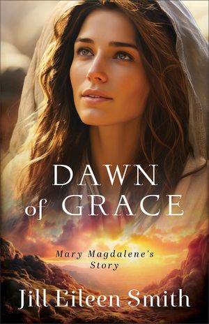 Dawn of Grace: Mary Magdalene's Story image number 0