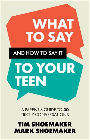 What to Say and How to Say It to Your Teen: A Parent's Guide to 30 Tricky Conversations image number 0