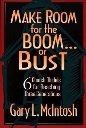 Make Room for the Boom or Bust: Six Church Models for Reaching Three Generations image number 0